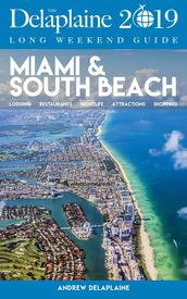 Miami & South Beach: The Delaplaine 2019 Long Weekend Guide