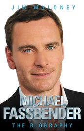 Michael Fassbender - The Biography