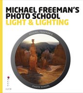 Michael Freeman s Photo School: Light & Lighting