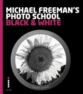 Michael Freeman s Photo School: Black & White