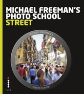 Michael Freeman s Photo School: Street Photography