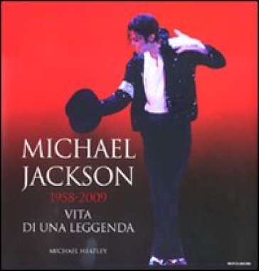 Michael Jackson 1958-2009, vita di una leggenda. Ediz. illustrata - Michael Heatley