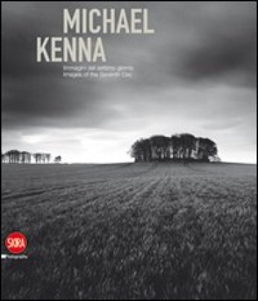 Michael Kenna. Immagini del settimo giorno. Ediz. italiana e inglese - Sandro Parmiggiani