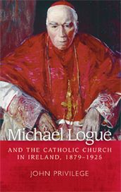 Michael Logue and the Catholic Church in Ireland, 18791925