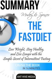 Michael Mosley & Mimi Spencer s The FastDiet: Lose Weight, Stay Healthy, and Live Longer with the Simple Secret of Intermittent Fasting Summary