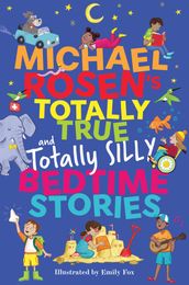 Michael Rosen s Totally True (and totally silly) Bedtime Stories