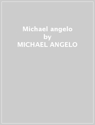 Michael angelo - MICHAEL ANGELO