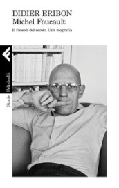 Michel Foucault. Il filosofo del secolo. Una biografia