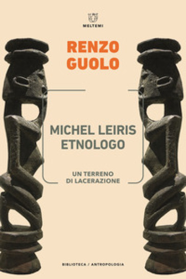 Michel Leiris etnologo. Un terreno di lacerazione - Renzo Guolo