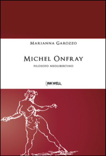 Michel Onfray. Filosofo neolibertino - Marianna Garozzo