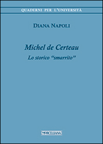 Michel de Certeau. Lo storico «smarrito» - Diana Napoli
