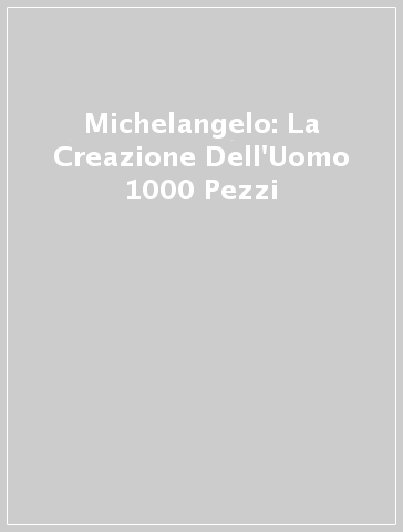 Michelangelo: La Creazione Dell'Uomo 1000 Pezzi