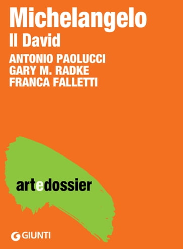 Michelangelo. Il David - Antonio Paolucci - Franca Falletti - Gary M. Radke