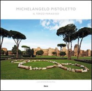 Michelangelo Pistoletto. Il Terzo Paradiso - Achille Bonito Oliva