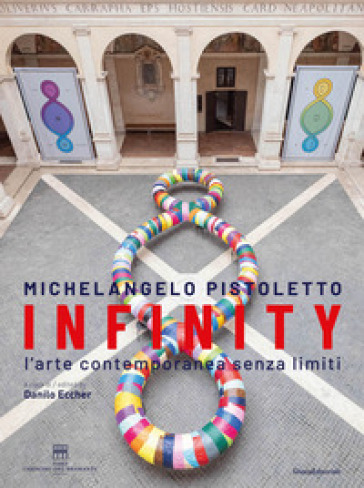 Michelangelo Pistoletto. Infinity. L'arte contemporanea senza limiti. Ediz. italiana e inglese