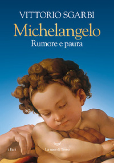 Michelangelo. Rumore e paura. Ediz. a colori - Vittorio Sgarbi