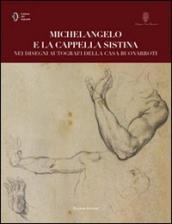 Michelangelo e la cappella Sistina nei disegni autografi della casa buonarroti. Ediz. illustrata