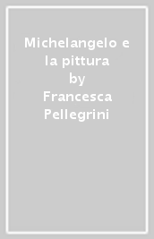 Michelangelo e la pittura