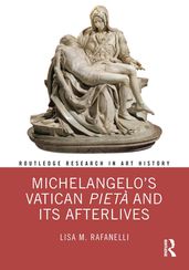 Michelangelo s Vatican Pietà and its Afterlives