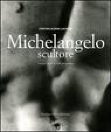 Michelangelo scultore. Ediz. illustrata - Cristina Acidini Luchinat - Aurelio Amendola