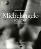 Michelangelo scultore. Ediz. illustrata