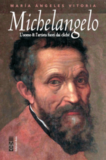 Michelangelo. L'uomo &amp; l'artista fuori dai cliché - Vitoria María Ángeles