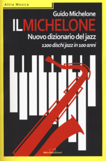 Il Michelone. Nuovo dizionario del jazz. 1200 dischi jazz in 100 anni - Guido Michelone