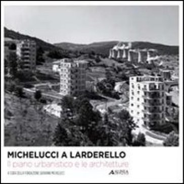 Michelucci a Larderello. Il piano urbanistico e le architetture