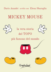 Mickey Mouse. La vera storia del topo più famoso del mondo