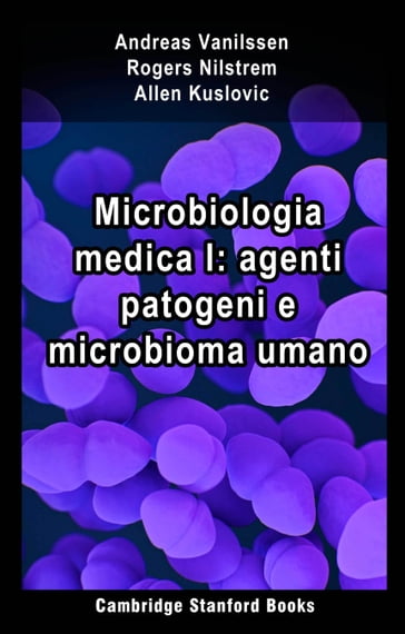 Microbiologia medica I: agenti patogeni e microbioma umano - Allen Kuslovic - Andreas Vanilssen - Rogers Nilstrem
