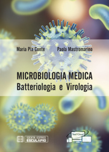Microbiologia medica. Batteriologia e virologia - Maria Pia Conte - Paola Mastromarino