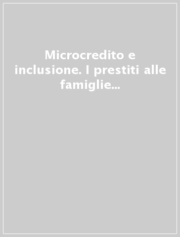 Microcredito e inclusione. I prestiti alle famiglie e alle imprese non bancabili