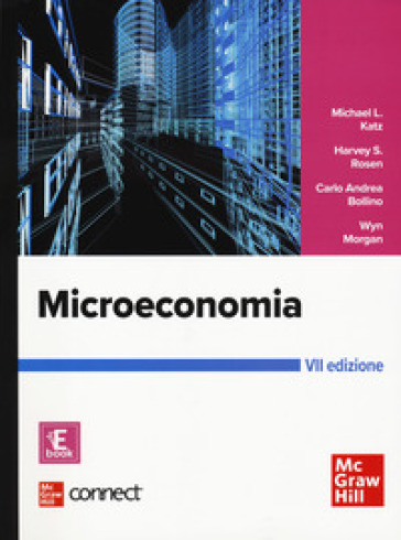 Microeconomia. Con Connect - Michael L. Katz - Harvey S. Rosen - Carlo Andrea Bollino - Wyn Morgan