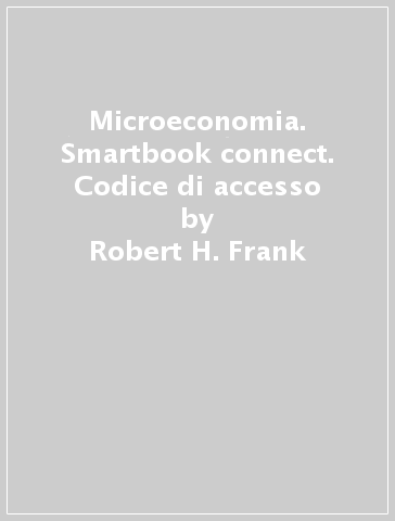 Microeconomia. Smartbook connect. Codice di accesso - Robert H. Frank - Edward Cartwright