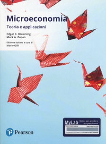 Microeconomia. Teoria e applicazioni. Ediz. mylab. Con aggiornamento online - Edgard K. Browning - Mark A. Zupan