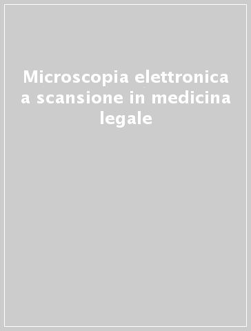 Microscopia elettronica a scansione in medicina legale