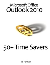 Microsoft Office Outlook 2010 50+ Time Savers