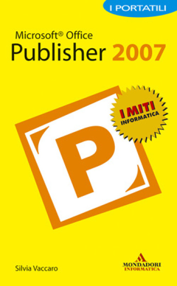 Microsoft Office Publisher 2007. I portatili - Silvia Vaccaro