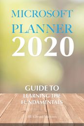 Microsoft Planner 2020: Guide to Learning the Fundamentals