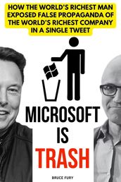 Microsoft is Trash: How the World s Richest Man Exposed False Propaganda of the World s Richest Company in a Single Tweet