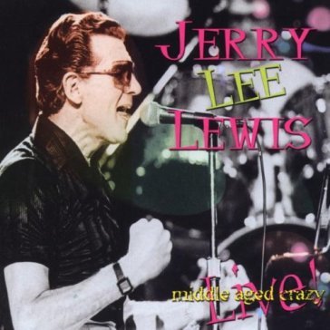 Middle aged crazy - Jerry Lee Lewis