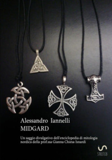 Midgard. Un saggio divulgativo dell'enciclopedia di mitologia nordica della prof.ssa Gianna Chiesa Isnardi - Alessandro Iannelli