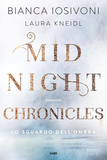 Midnight Chronicles. Lo sguardo dell'ombra - Bianca Iosivoni - Laura Kneidl