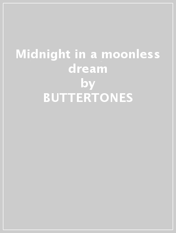 Midnight in a moonless dream - BUTTERTONES