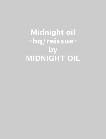 Midnight oil -hq/reissue- - MIDNIGHT OIL