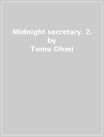 Midnight secretary. 2. - Tomu Ohmi
