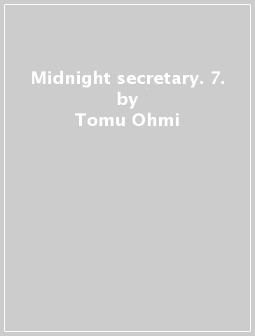 Midnight secretary. 7. - Tomu Ohmi