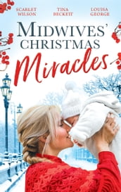 Midwives  Christmas Miracles: A Touch of Christmas Magic / Playboy Doc s Mistletoe Kiss / Her Doctor s Christmas Proposal