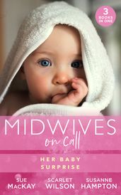 Midwives On Call: Her Baby Surprise: Midwifeto Mum! (Midwives On-Call) / It Started with a Pregnancy / Midwife s Baby Bump