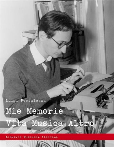 Mie memorie. Vita Musica Altro - Luigi Pestalozza